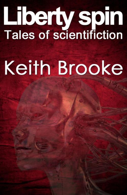 Cover of the book Liberty Spin: tales of scientifiction by Keith Brooke, infinity plus