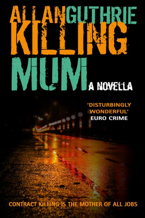 Cover of the book Killing Mum by Allan Guthrie, Criminal-E