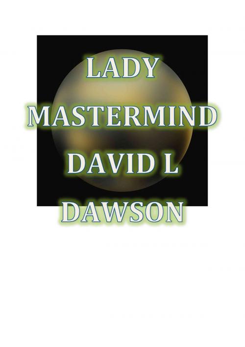 Cover of the book Lady Mastermind by David L Dawson, David L Dawson
