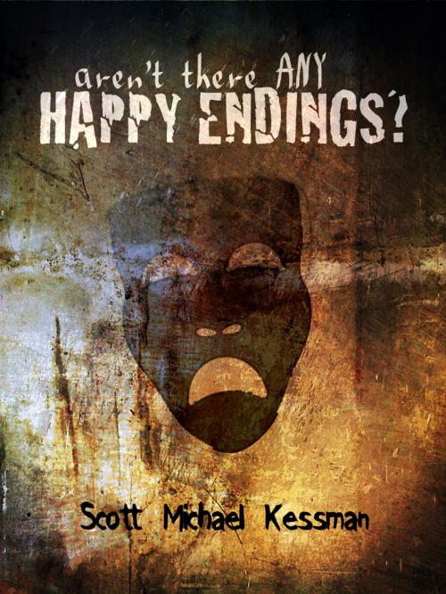 Cover of the book Aren't There ANY Happy Endings? by Scott Kessman, Lon Dubh Publishing