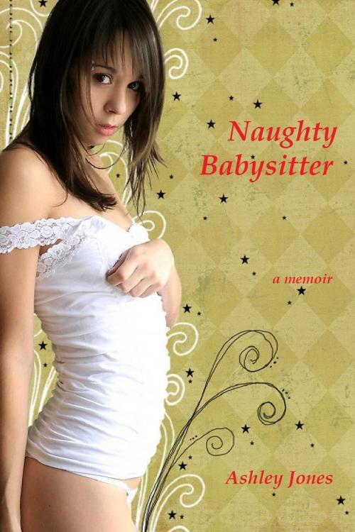 Cover of the book Naughty Babysitter: A Memoir by Ashley Jones, The Obelisk Library