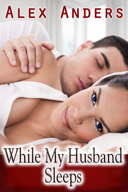 Cover of the book While My Husband Sleeps by Alex Anders, RateABull Publishing