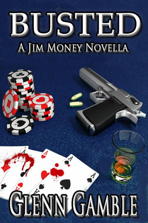 Cover of the book BUSTED --a Prequel to the Jim Money Stories by Glenn Gamble, 60 Minutes with Glenn Publications