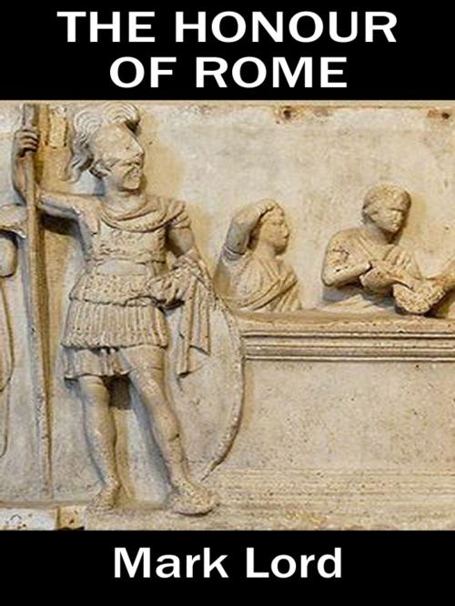 Cover of the book The Honour of Rome by Mark Lord, Alt Hist Press