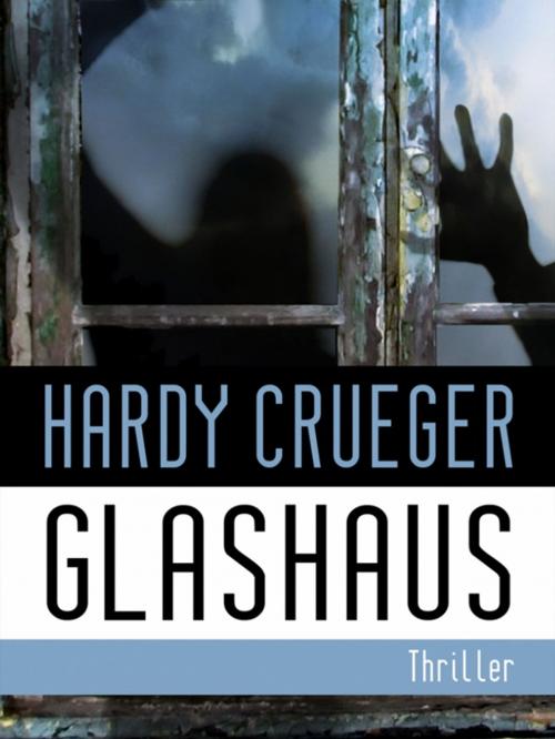Cover of the book GLASHAUS - Psychothriller by Hardy Crueger, crueger ebooks