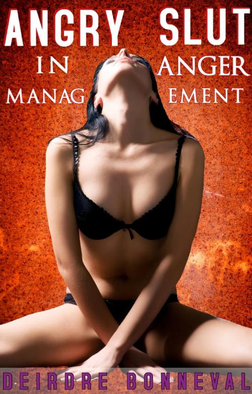 Cover of the book Angry Slut in Anger Management by Deirdre Bonneval, Deirdre Bonneval