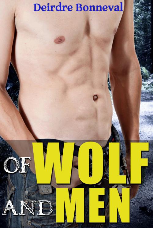 Cover of the book Of Wolf and Men by Deirdre Bonneval, Deirdre Bonneval