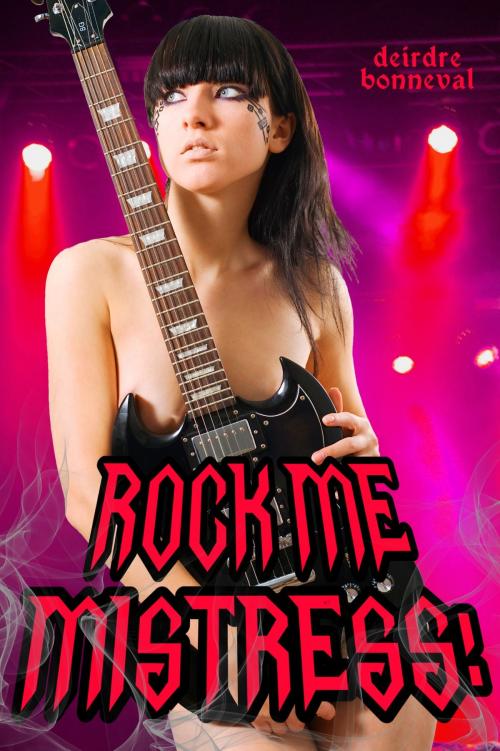 Cover of the book Rock Me, Mistress! by Deirdre Bonneval, Deirdre Bonneval