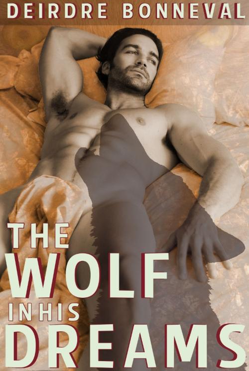 Cover of the book The Wolf in His Dreams by Deirdre Bonneval, Deirdre Bonneval