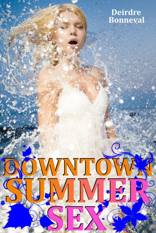 Cover of the book Downtown Summer Sex by Deirdre Bonneval, Deirdre Bonneval