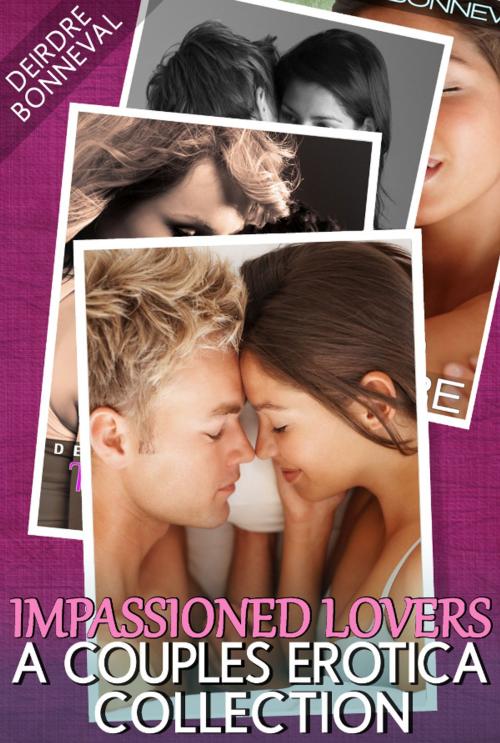Cover of the book Impassioned Lovers: A Couples Erotica Collection by Deirdre Bonneval, Deirdre Bonneval
