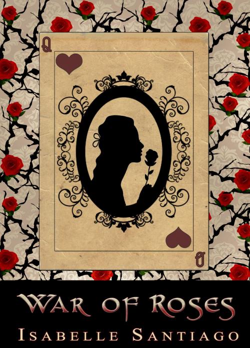 Cover of the book War of Roses by Isabelle Santiago, Twisted Fairytale Productions