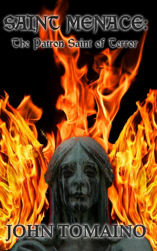 Cover of the book Saint Menace: The Patron Saint of Terror by John Tomaino, Tenth Street Press