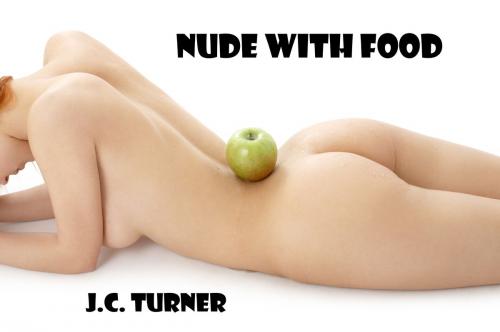Cover of the book Nude With Food by J.C. Turner, BodyRites Publishing