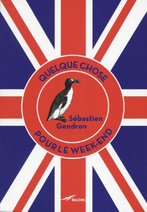 Cover of the book Quelque chose pour le week-end by Sébastien GENDRON, Editions Baleine