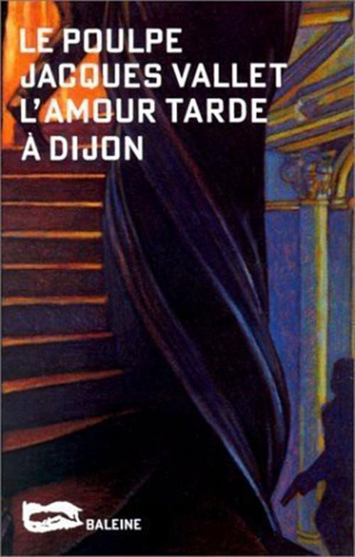 Cover of the book L'Amour tarde à Dijon by Jacques Vallet, Editions Baleine