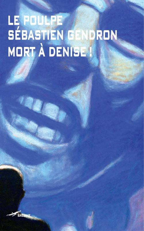 Cover of the book Mort à Denise by Sébastien Gendron, Editions Baleine