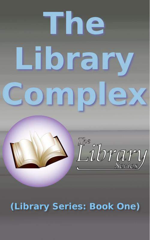 Cover of the book The Library Complex (Library Series: Book One) by Reyskaw Marcosius Velorus, Reyskaw Marcosius Velorus