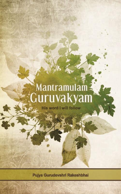 Cover of the book Mantramulam Guruvakyam - His word I will follow by Pujya Gurudevshri Rakeshbhai, Shrimad Rajchandra Adhyatmik Satsang Sadhana Kendra