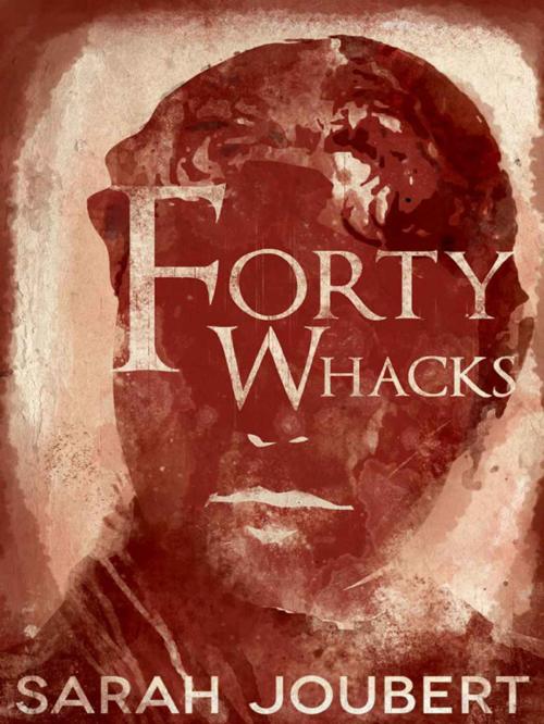 Cover of the book Forty Whacks by Sarah Joubert, Sarah Joubert