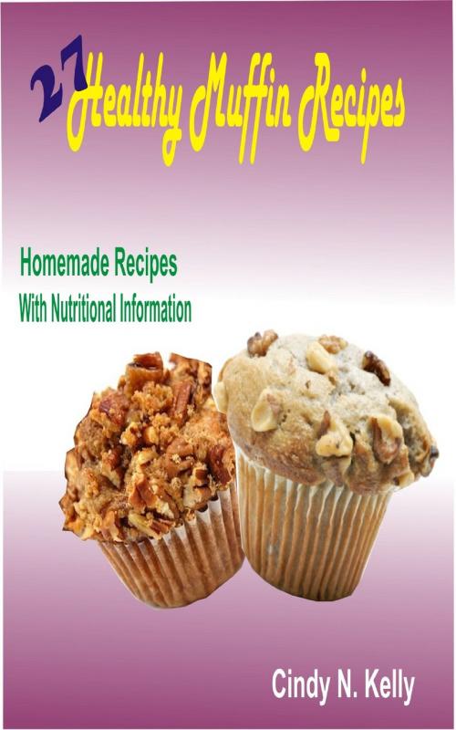 Cover of the book 27 Healthy Muffin Recipes by Cindy N. Kelly, PublishDrive