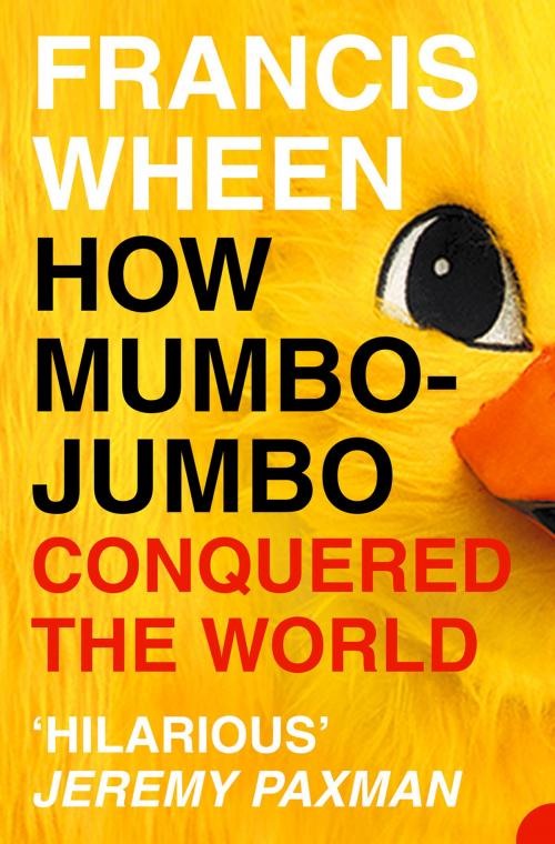 Cover of the book How Mumbo-Jumbo Conquered the World: A Short History of Modern Delusions by Francis Wheen, HarperCollins Publishers