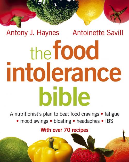 Cover of the book The Food Intolerance Bible: A nutritionist's plan to beat food cravings, fatigue, mood swings, bloating, headaches and IBS by Antony J. Haynes, Antoinette Savill, HarperCollins Publishers