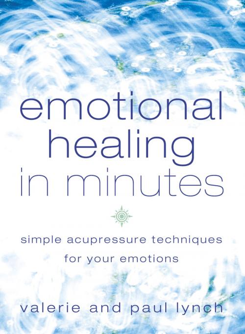 Cover of the book Emotional Healing in Minutes: Simple Acupressure Techniques For Your Emotions by Valerie Lynch, Paul Lynch, HarperCollins Publishers