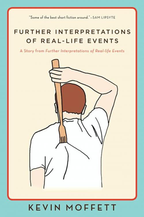 Cover of the book Further Interpretations of Real-Life Events by Kevin Moffett, Harper Perennial