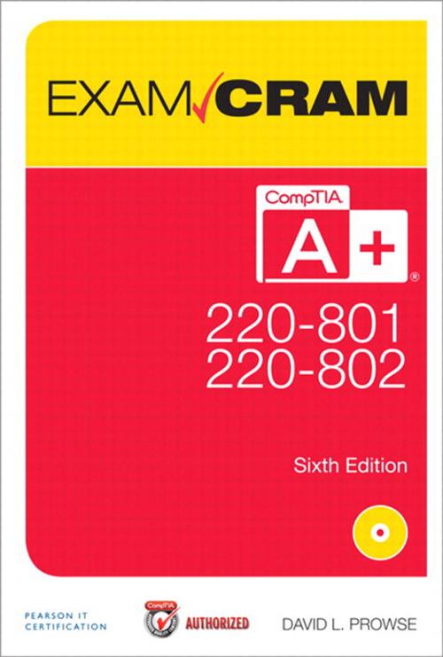 Cover of the book CompTIA A+ 220-801 and 220-802 Authorized Exam Cram by David L. Prowse, Pearson Education