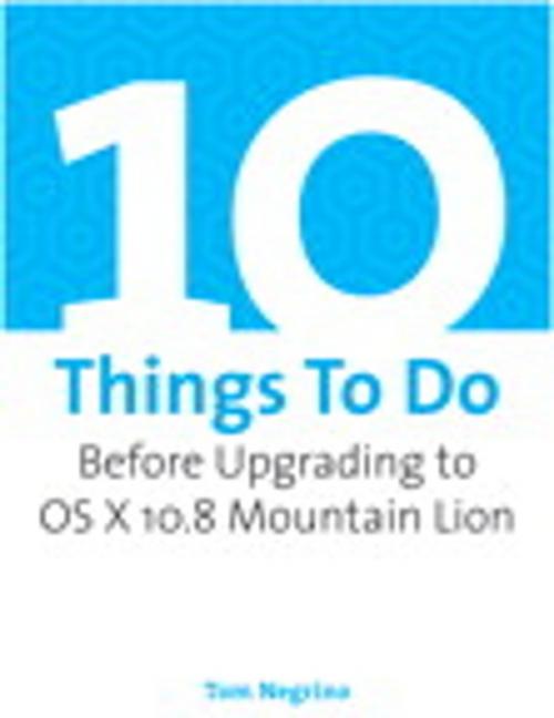 Cover of the book 10 Things To Do Before Upgrading to OS X 10.8 Mountain Lion by Tom Negrino, Pearson Education