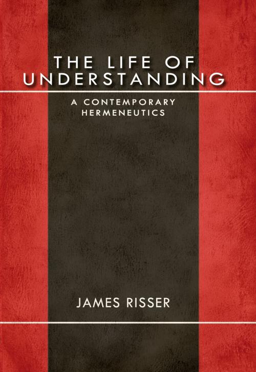 Cover of the book The Life of Understanding by James Risser, Indiana University Press
