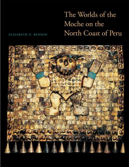 Cover of the book The Worlds of the Moche on the North Coast of Peru by Elizabeth P. Benson, University of Texas Press