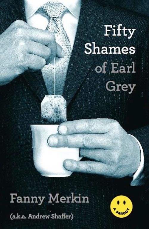 Cover of the book Fifty Shames of Earl Grey by Fanny Merkin, Andrew Shaffer, Hachette Books