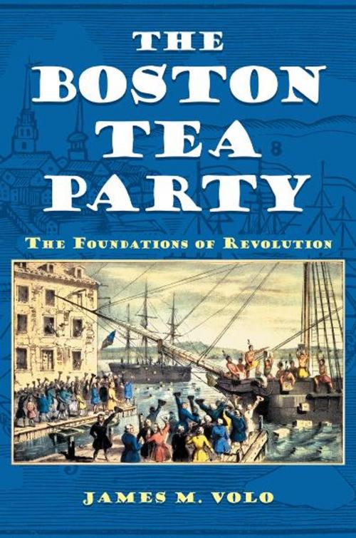 Cover of the book The Boston Tea Party: The Foundations of Revolution by James M. Volo, ABC-CLIO