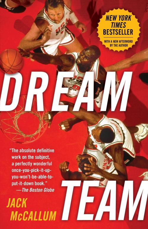 Cover of the book Dream Team: How Michael, Magic, Larry, Charles, and the Greatest Team of All Time Conquered the World and Changed the Game of Basketball Forever by Jack McCallum, Random House Publishing Group