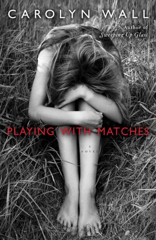 Cover of the book Playing with Matches by Carolyn Wall, Random House Publishing Group