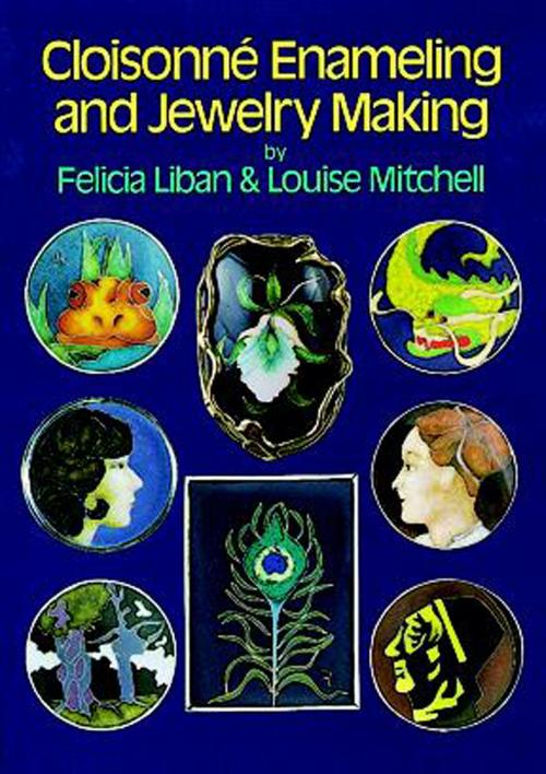 Cover of the book Cloisonné Enameling and Jewelry Making by Felicia Liban, Louise Mitchell, Dover Publications
