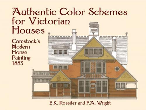 Cover of the book Authentic Color Schemes for Victorian Houses by E. K. Rossiter, F. A. Wright, Dover Publications