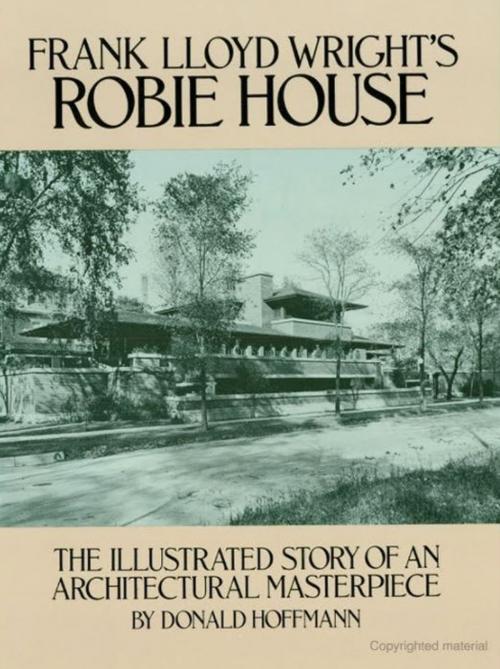 Cover of the book Frank Lloyd Wright's Robie House by Donald Hoffmann, Dover Publications