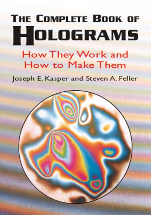 Cover of the book The Complete Book of Holograms by Steven A. Feller, Joseph E. Kasper, Dover Publications