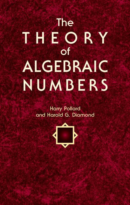 Cover of the book The Theory of Algebraic Numbers by Harold G. Diamond, Harry Pollard, Dover Publications
