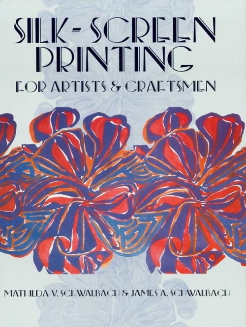 Cover of the book Silk-Screen Printing for Artists and Craftsmen by Mathilda V. and James A. Schwalbach, Dover Publications