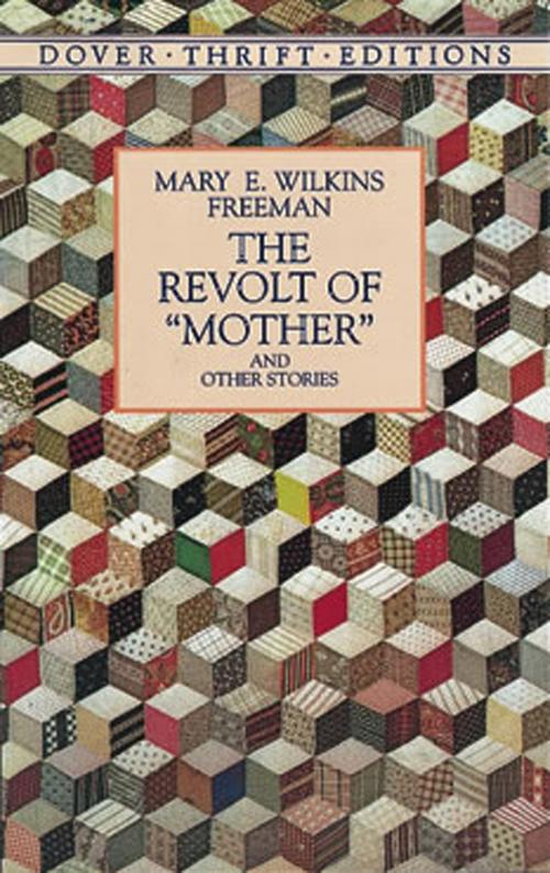 Cover of the book The Revolt of "Mother" and Other Stories by Mary E. Wilkins Freeman, Dover Publications