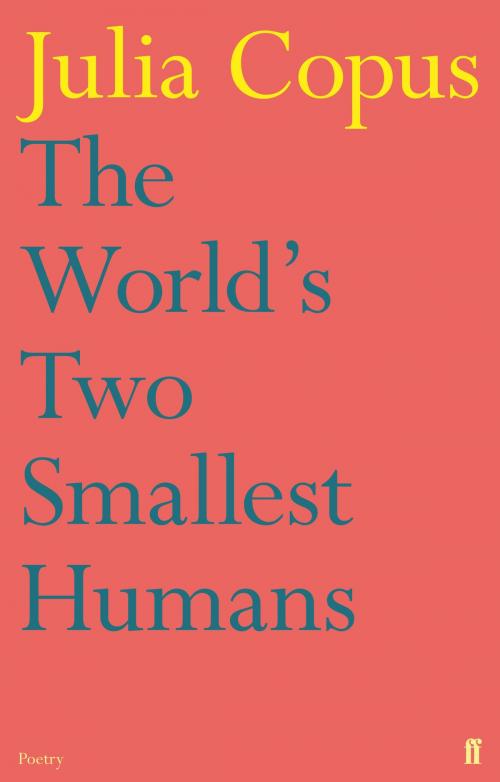 Cover of the book The World's Two Smallest Humans by Julia Copus, Faber & Faber