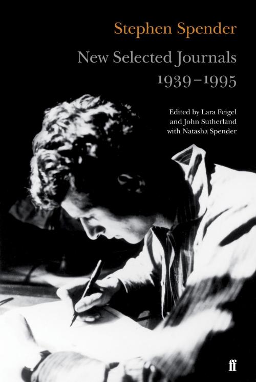 Cover of the book New Selected Journals, 1939-1995 by Sir Stephen Spender, Faber & Faber