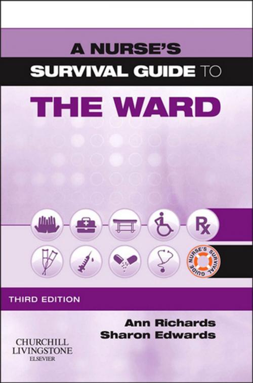 Cover of the book A Nurse's Survival Guide to the Ward - E-Book by Sharon L. Edwards, EdD SFHEA NTF MSc PGCEA DipN(Lon) RN, Ann Richards, BA(Hons), MSc DipN(Lon), RGN, RNT, Elsevier Health Sciences