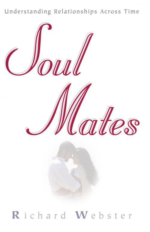 Cover of the book Soul Mates: Understanding Relationships Across Time by Richard Webster, Llewellyn Worldwide, LTD.
