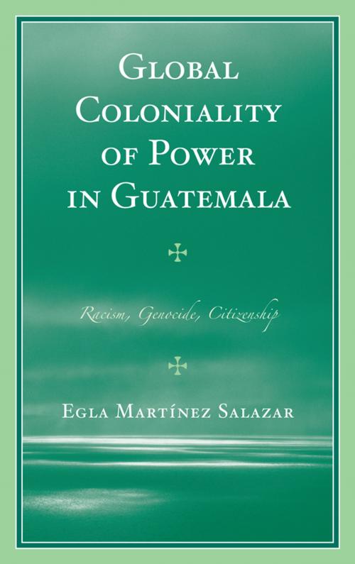 Cover of the book Global Coloniality of Power in Guatemala by Egla Martínez Salazar, Lexington Books