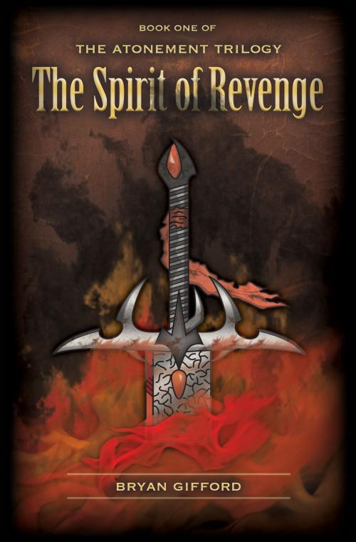 Cover of the book The Atonement Trilogy: The Spirit of Revenge by Bryan Gifford, Infinity Publishing